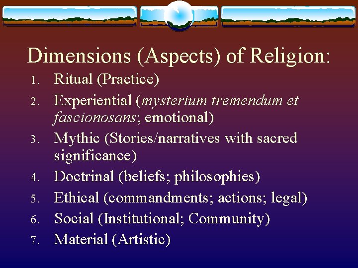 Dimensions (Aspects) of Religion: 1. 2. 3. 4. 5. 6. 7. Ritual (Practice) Experiential