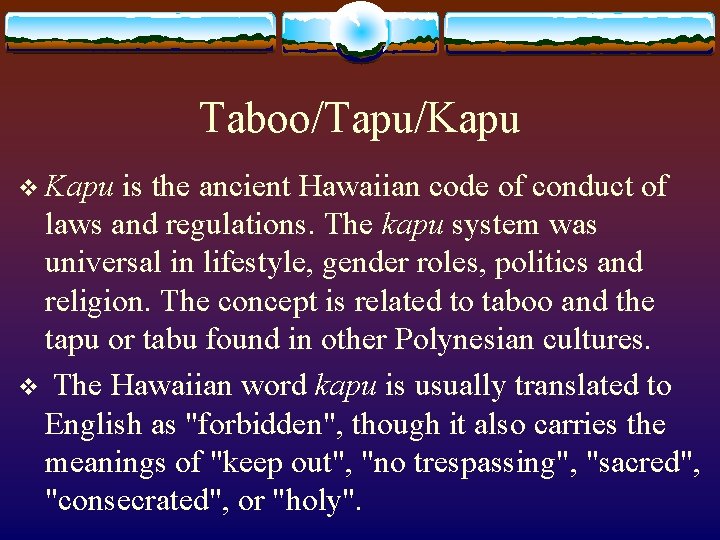 Taboo/Tapu/Kapu v Kapu is the ancient Hawaiian code of conduct of laws and regulations.