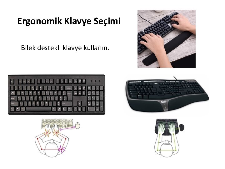 Ergonomik Klavye Seçimi Bilek destekli klavye kullanın. 