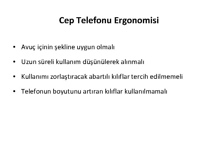 Cep Telefonu Ergonomisi • Avuç içinin şekline uygun olmalı • Uzun süreli kullanım düşünülerek