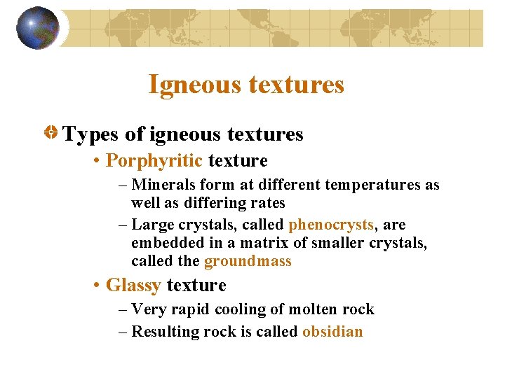 Igneous textures Types of igneous textures • Porphyritic texture – Minerals form at different