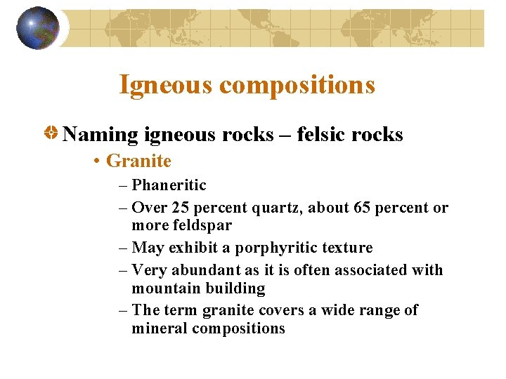 Igneous compositions Naming igneous rocks – felsic rocks • Granite – Phaneritic – Over
