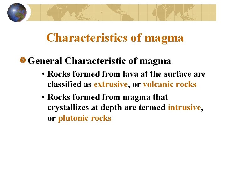 Characteristics of magma General Characteristic of magma • Rocks formed from lava at the