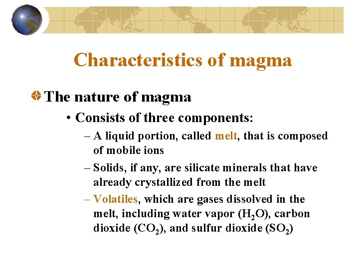 Characteristics of magma The nature of magma • Consists of three components: – A
