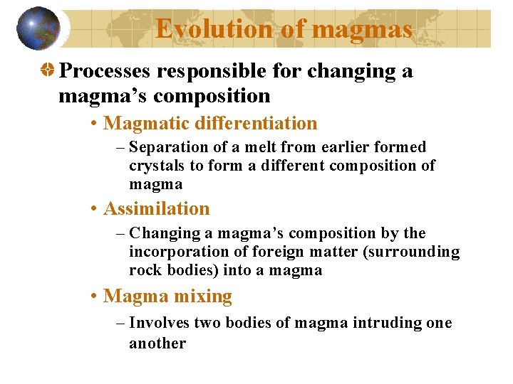 Evolution of magmas Processes responsible for changing a magma’s composition • Magmatic differentiation –