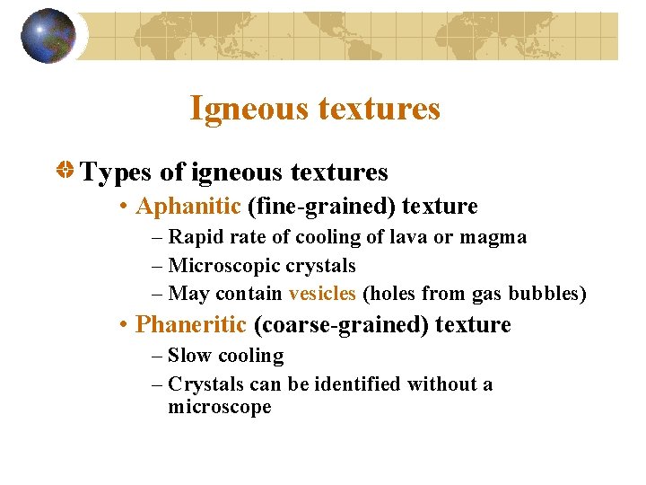Igneous textures Types of igneous textures • Aphanitic (fine-grained) texture – Rapid rate of