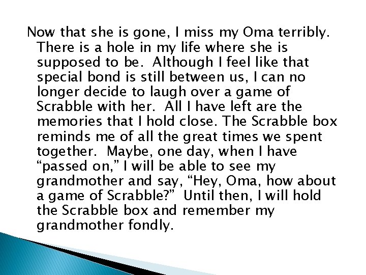Now that she is gone, I miss my Oma terribly. There is a hole