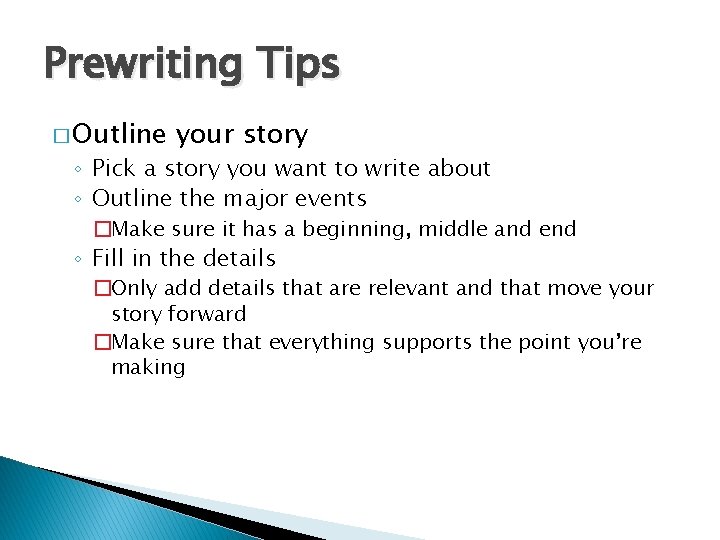 Prewriting Tips � Outline your story ◦ Pick a story you want to write