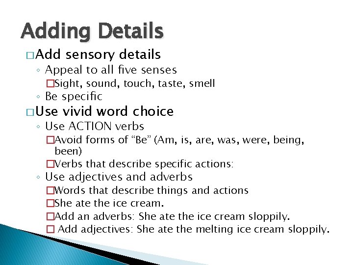 Adding Details � Add sensory details ◦ Appeal to all five senses �Sight, sound,
