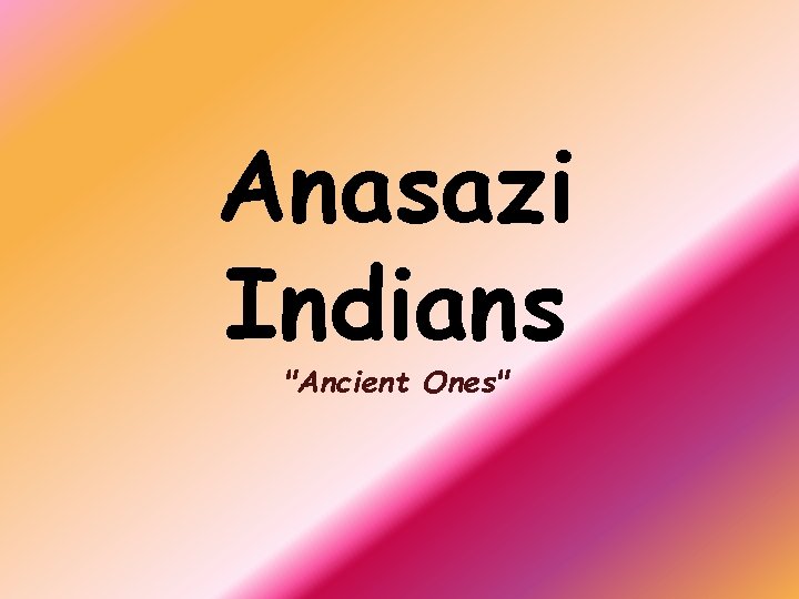 Anasazi Indians "Ancient Ones" 