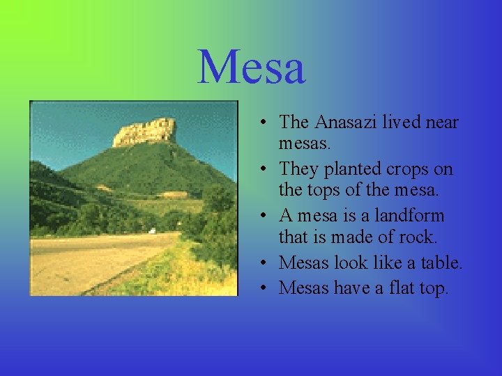 Mesa • The Anasazi lived near mesas. • They planted crops on the tops