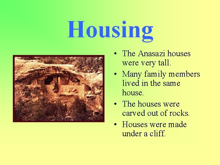 Housing • The Anasazi houses were very tall. • Many family members lived in