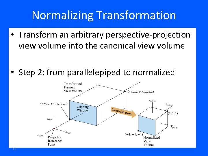 Normalizing Transformation • Transform an arbitrary perspective-projection view volume into the canonical view volume