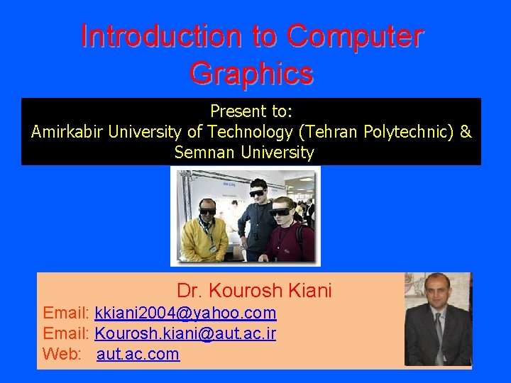 Introduction to Computer Graphics Present to: Amirkabir University of Technology (Tehran Polytechnic) & Semnan