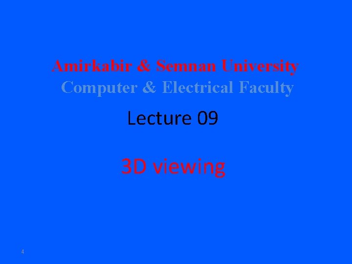 Amirkabir & Semnan University Computer & Electrical Faculty Lecture 09 3 D viewing 4