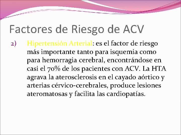 Factores de Riesgo de ACV 2) Hipertensión Arterial: es el factor de riesgo más