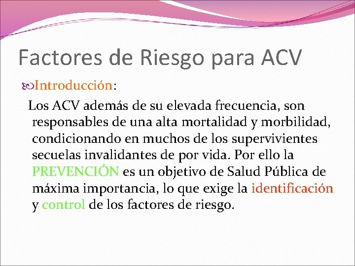 Factores de Riesgo para ACV Introducción: Los ACV además de su elevada frecuencia, son