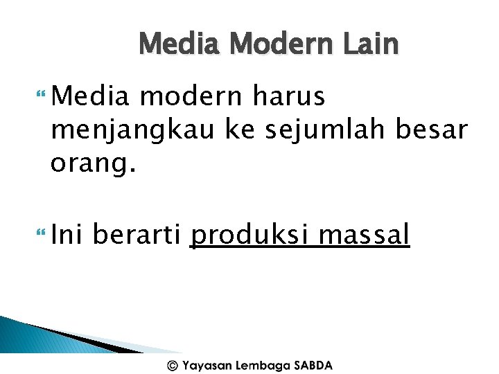 Media Modern Lain Media modern harus menjangkau ke sejumlah besar orang. Ini berarti produksi