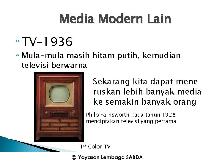 Media Modern Lain TV– 1936 Mula-mula masih hitam putih, kemudian televisi berwarna Sekarang kita