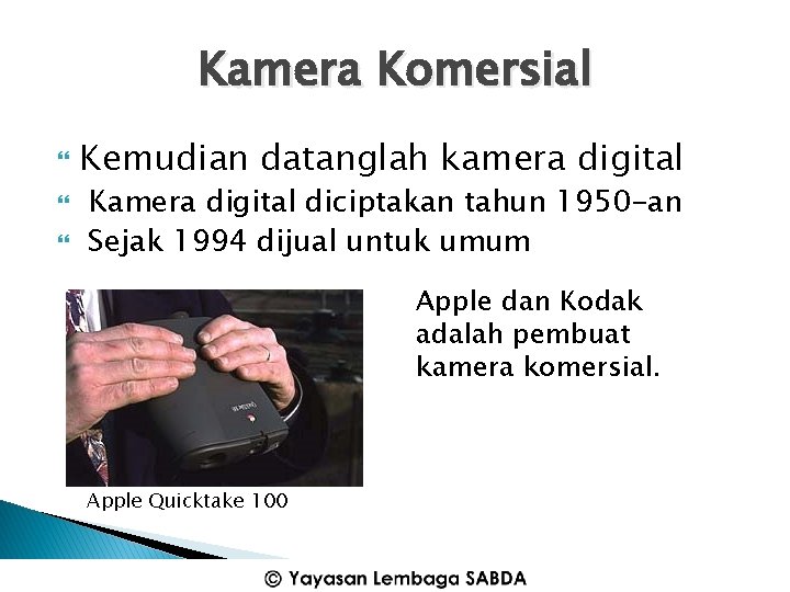 Kamera Komersial Kemudian datanglah kamera digital Kamera digital diciptakan tahun 1950 -an Sejak 1994