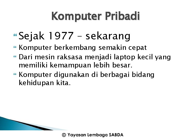 Komputer Pribadi Sejak 1977 – sekarang Komputer berkembang semakin cepat Dari mesin raksasa menjadi