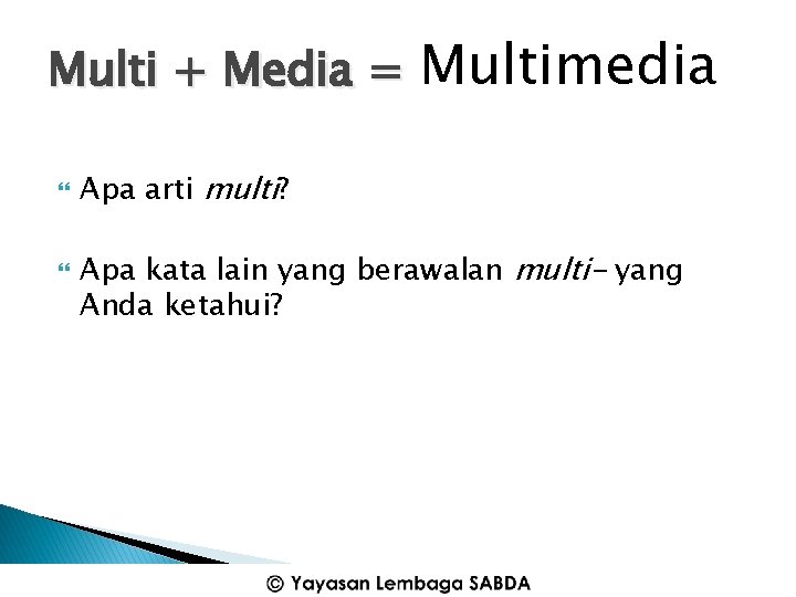 Multi + Media = Multimedia Apa arti multi? Apa kata lain yang berawalan multi-