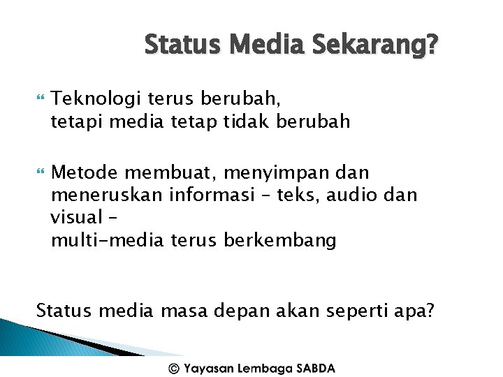 Status Media Sekarang? Teknologi terus berubah, tetapi media tetap tidak berubah Metode membuat, menyimpan