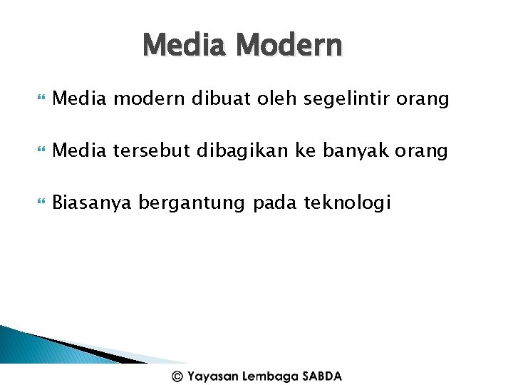 Media Modern Media modern dibuat oleh segelintir orang Media tersebut dibagikan ke banyak orang