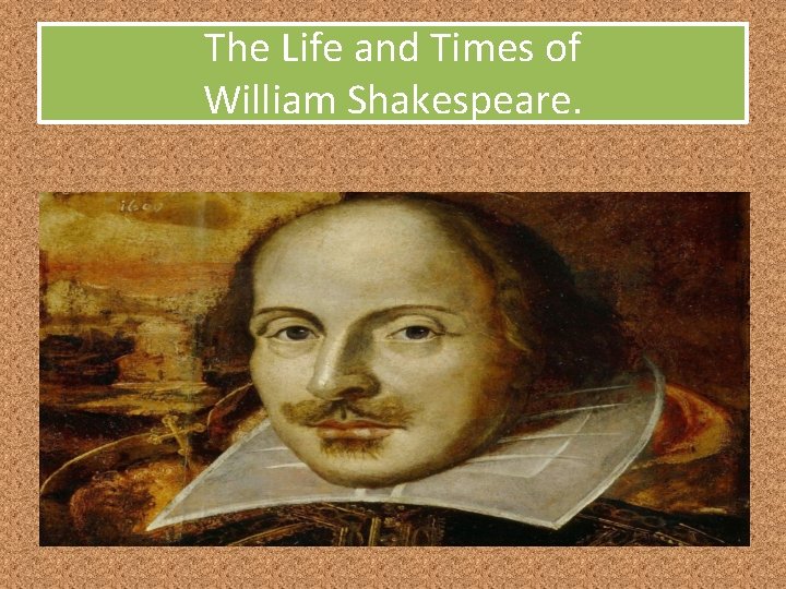 The Life and Times of William Shakespeare. 