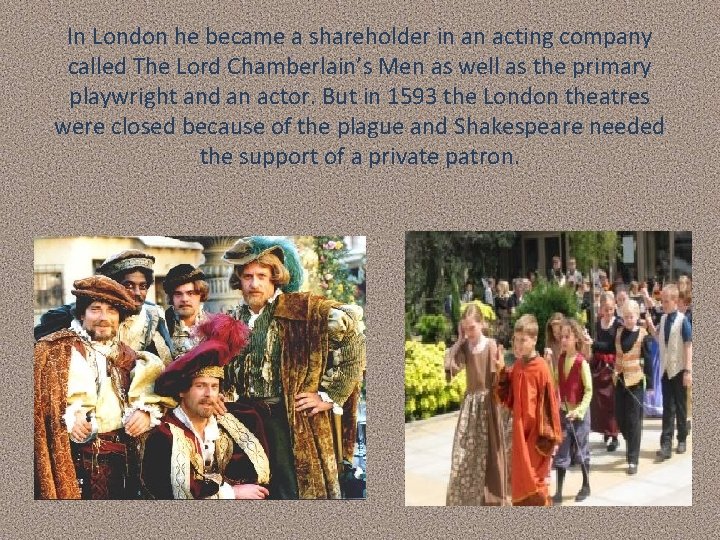 In London he became a shareholder in an acting company called The Lord Chamberlain’s