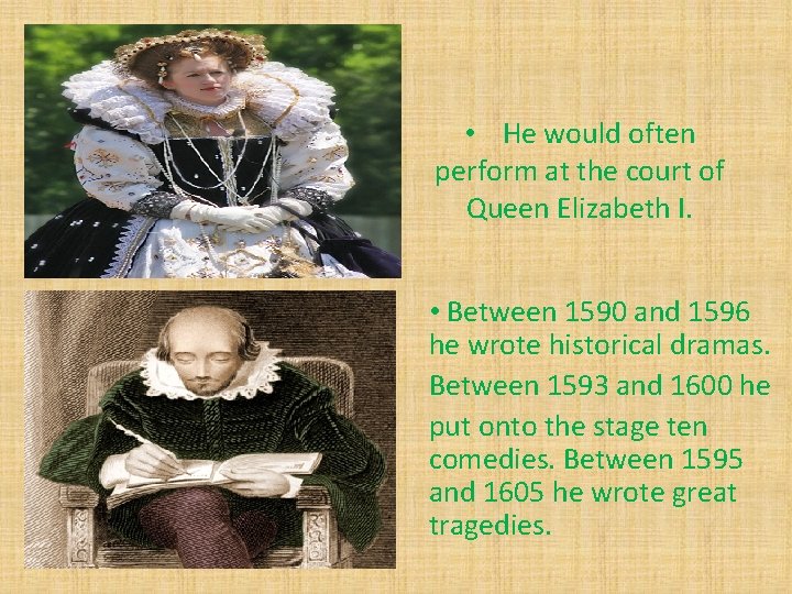  • He would often perform at the court of Queen Elizabeth I. •