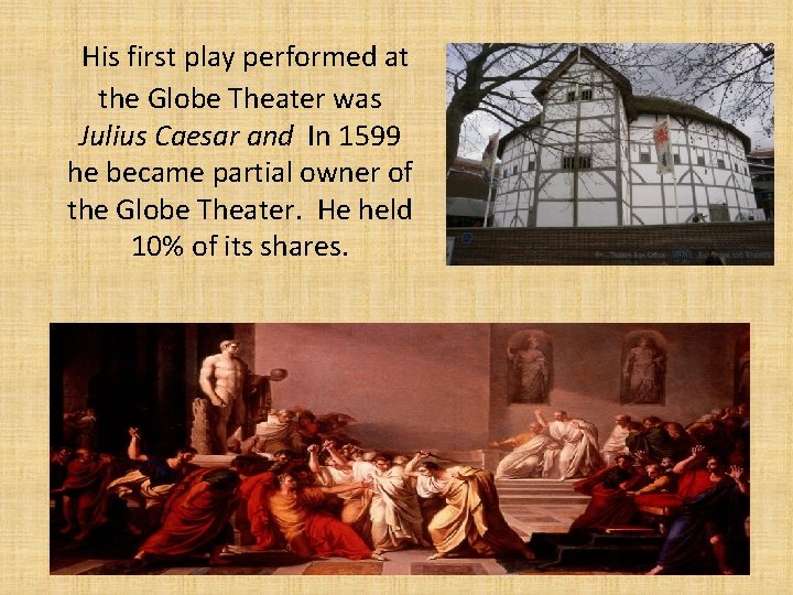 His first play performed at the Globe Theater was Julius Caesar and In 1599