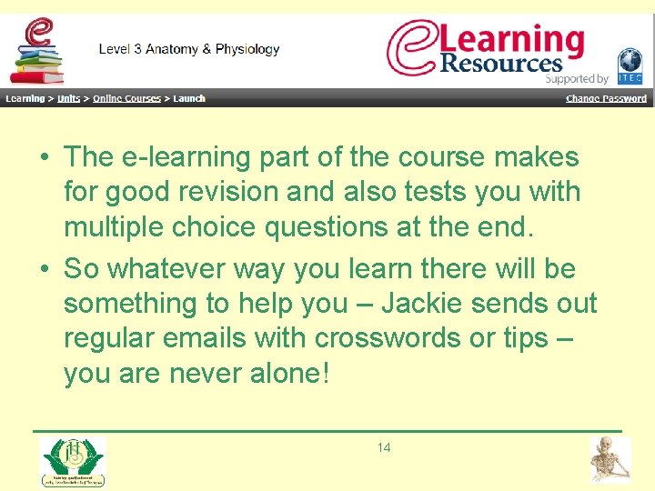  • The e-learning part of the course makes for good revision and also