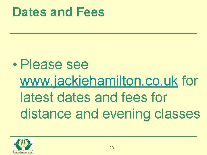 Dates and Fees • Please see www. jackiehamilton. co. uk for latest dates and