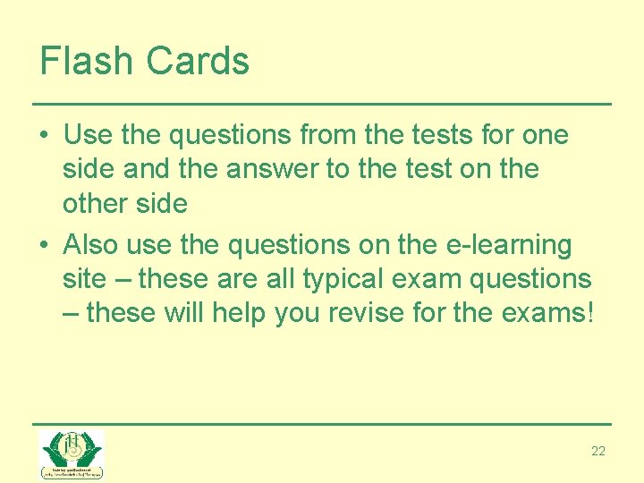Flash Cards • Use the questions from the tests for one side and the