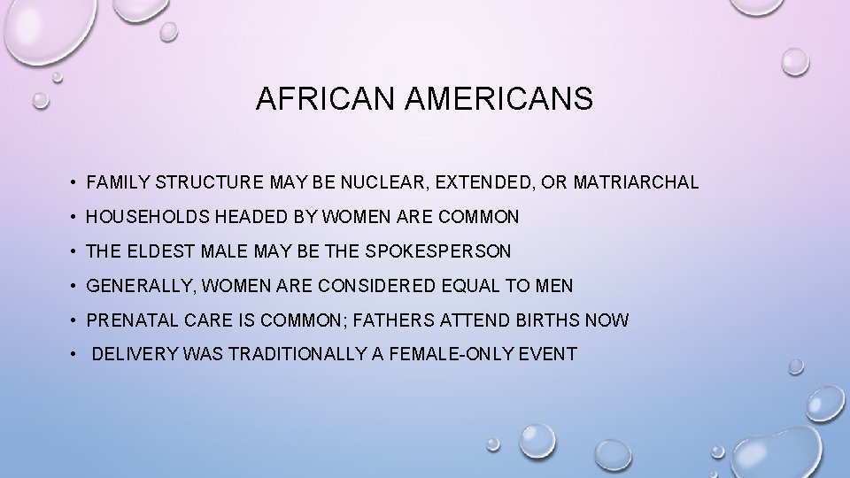 AFRICAN AMERICANS • FAMILY STRUCTURE MAY BE NUCLEAR, EXTENDED, OR MATRIARCHAL • HOUSEHOLDS HEADED