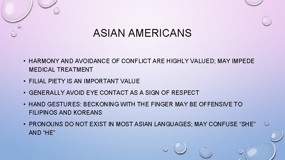 ASIAN AMERICANS • HARMONY AND AVOIDANCE OF CONFLICT ARE HIGHLY VALUED; MAY IMPEDE MEDICAL