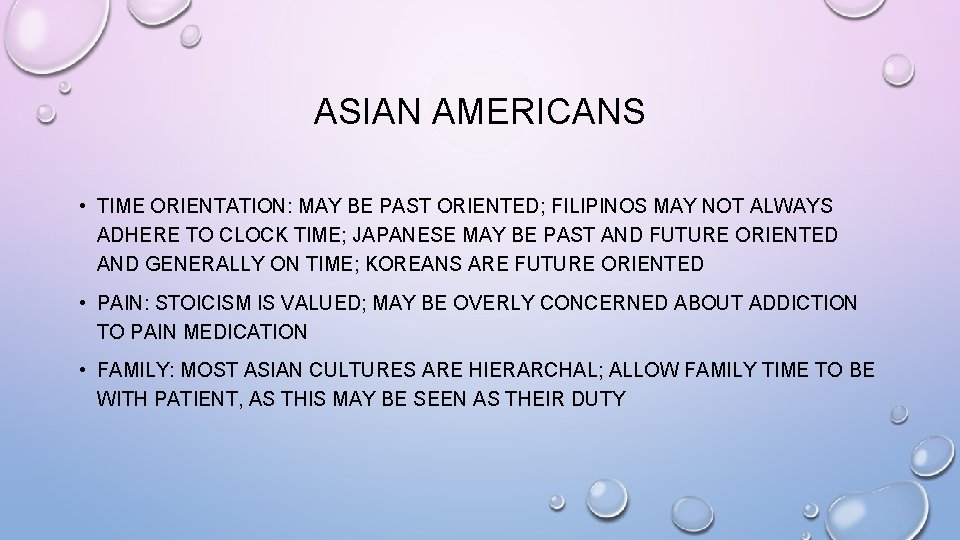 ASIAN AMERICANS • TIME ORIENTATION: MAY BE PAST ORIENTED; FILIPINOS MAY NOT ALWAYS ADHERE