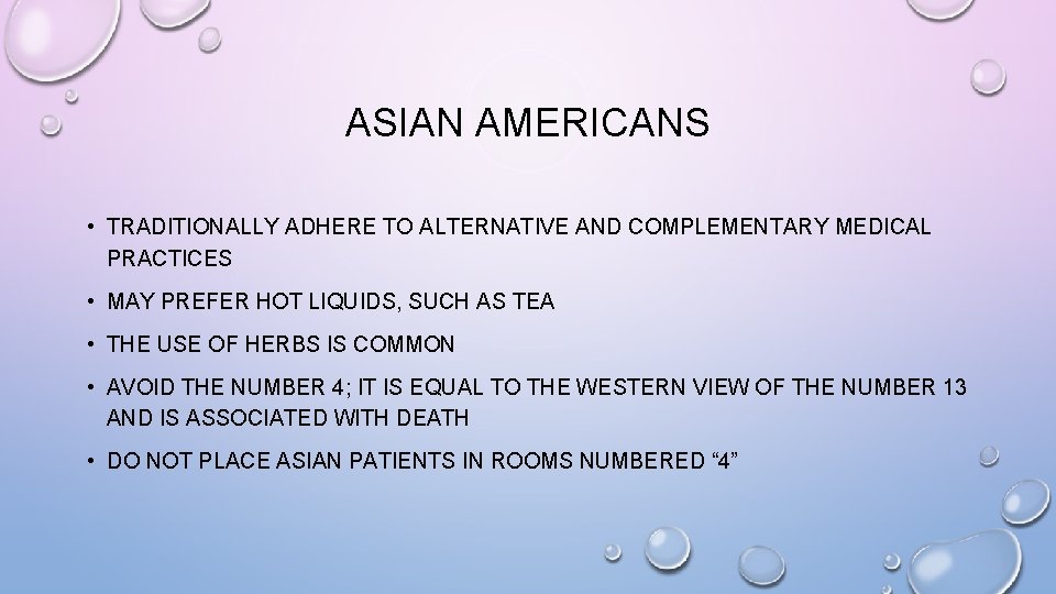 ASIAN AMERICANS • TRADITIONALLY ADHERE TO ALTERNATIVE AND COMPLEMENTARY MEDICAL PRACTICES • MAY PREFER