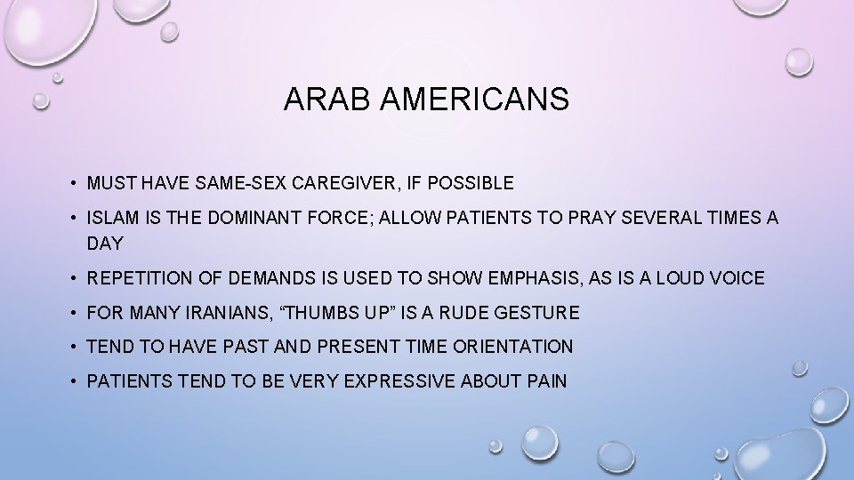 ARAB AMERICANS • MUST HAVE SAME-SEX CAREGIVER, IF POSSIBLE • ISLAM IS THE DOMINANT