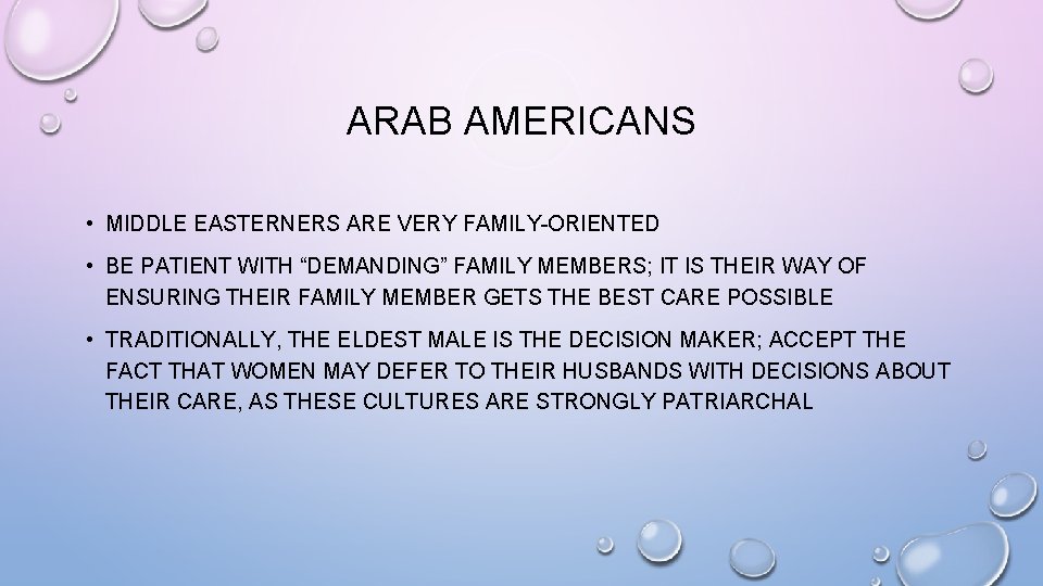 ARAB AMERICANS • MIDDLE EASTERNERS ARE VERY FAMILY-ORIENTED • BE PATIENT WITH “DEMANDING” FAMILY