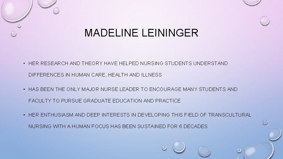 MADELINE LEININGER • HER RESEARCH AND THEORY HAVE HELPED NURSING STUDENTS UNDERSTAND DIFFERENCES IN