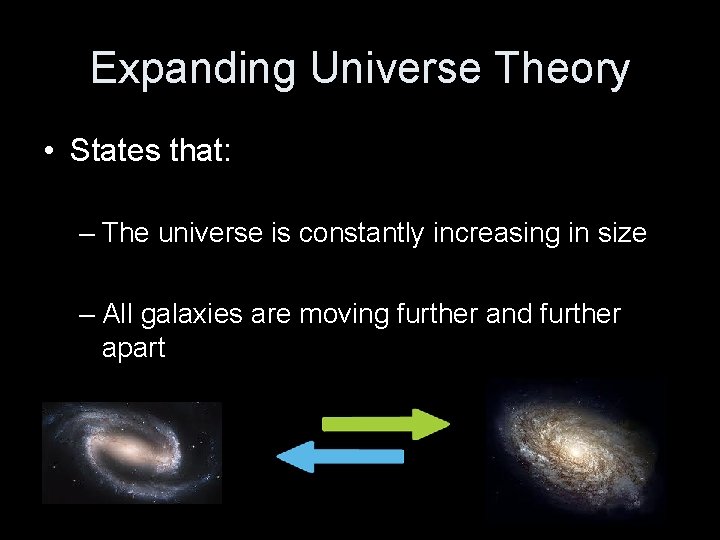Expanding Universe Theory • States that: – The universe is constantly increasing in size