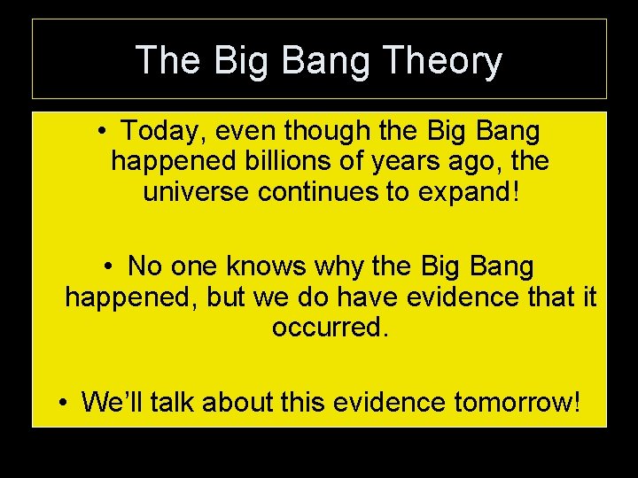The Big Bang Theory • Today, even though the Big Bang happened billions of