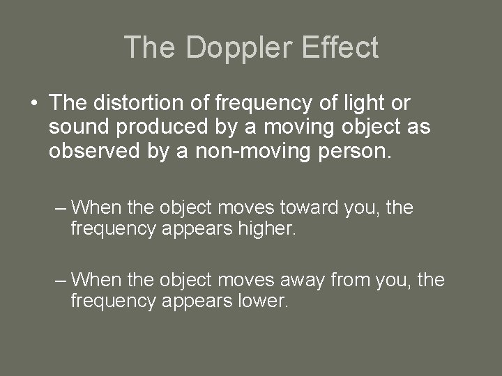 The Doppler Effect • The distortion of frequency of light or sound produced by