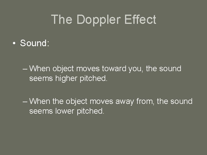 The Doppler Effect • Sound: – When object moves toward you, the sound seems