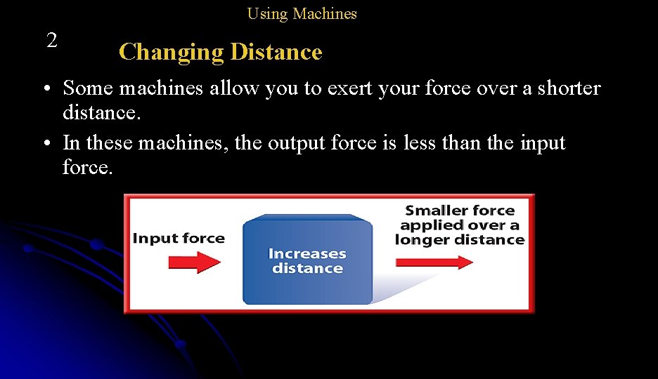Using Machines 2 Changing Distance • Some machines allow you to exert your force