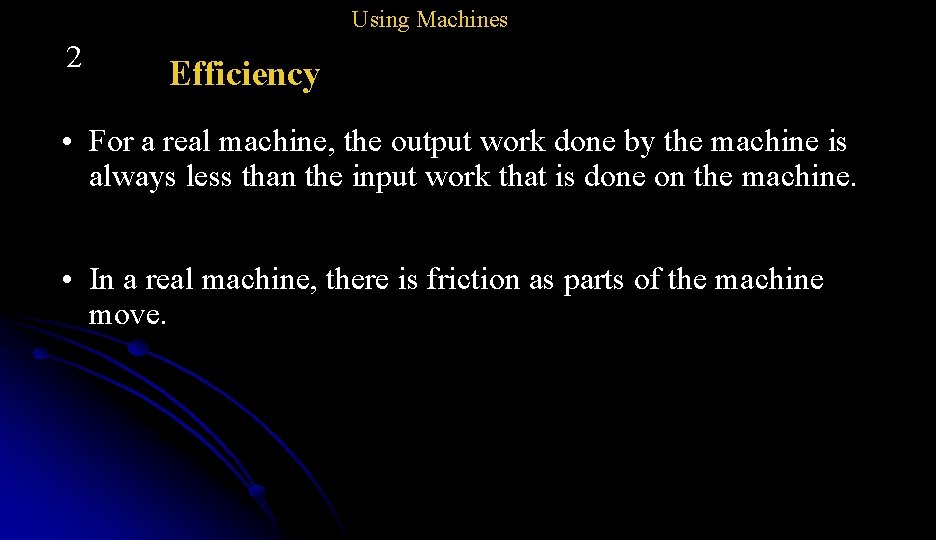 Using Machines 2 Efficiency • For a real machine, the output work done by