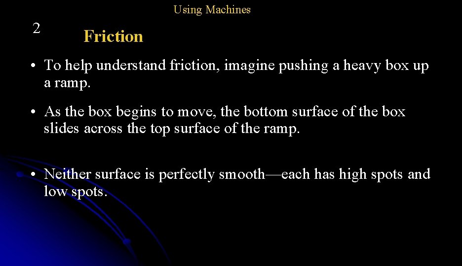 Using Machines 2 Friction • To help understand friction, imagine pushing a heavy box