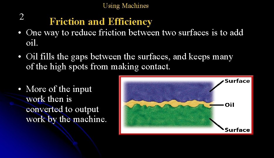Using Machines 2 Friction and Efficiency • One way to reduce friction between two